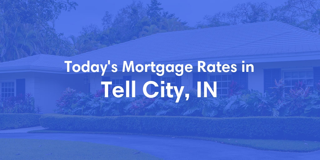The Current Average Mortgage Rates in Tell City, IN - Updated: Sun, May 5, 2024