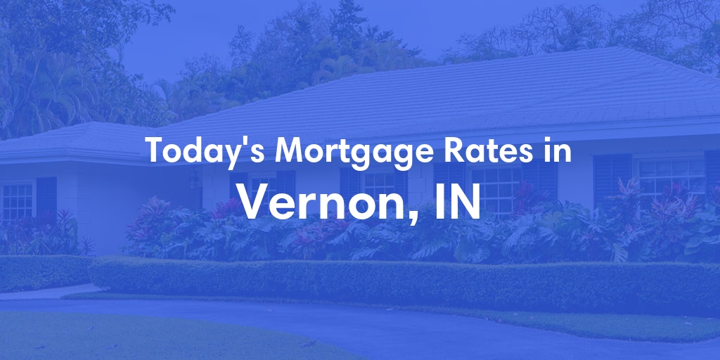 The Current Average Mortgage Rates in Vernon, IN - Updated: Sat, Apr 27, 2024