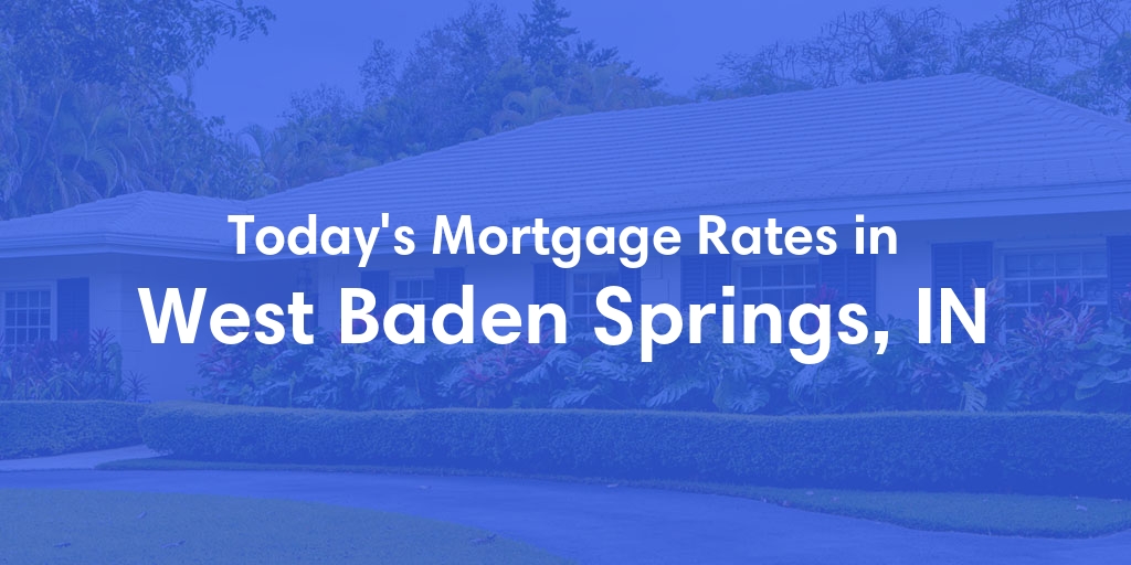 The Current Average Refinance Rates in West Baden Springs, IN - Updated: Mon, May 20, 2024