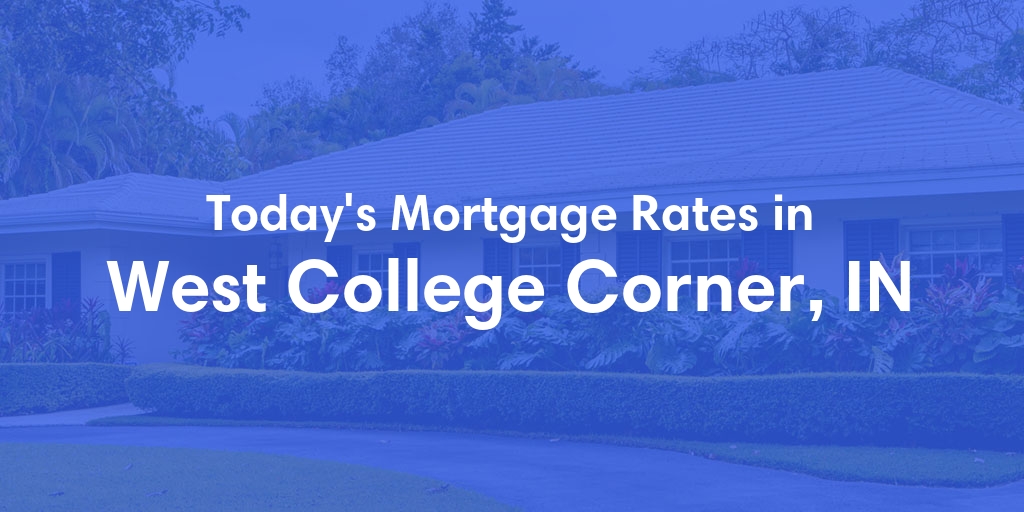 The Current Average Mortgage Rates in West College Corner, IN - Updated: Fri, May 3, 2024