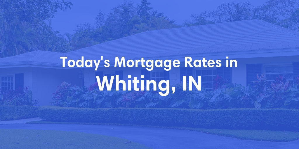 The Current Average Mortgage Rates in Whiting, IN - Updated: Thu, May 2, 2024