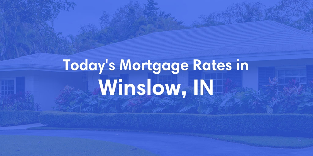 The Current Average Mortgage Rates in Winslow, IN - Updated: Sun, Apr 28, 2024