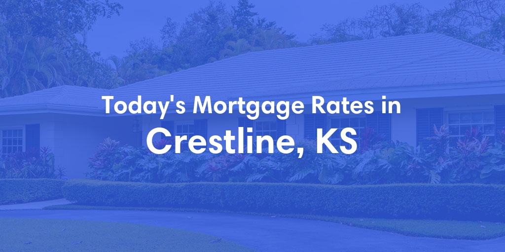 The Current Average Mortgage Rates in Crestline, KS - Updated: Tue, May 7, 2024