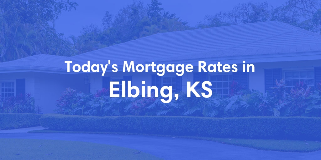 The Current Average Mortgage Rates in Elbing, KS - Updated: Sun, May 5, 2024