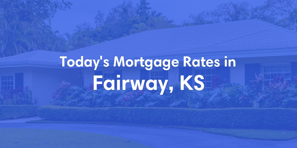 The Current Average Refinance Rates in Fairway, KS - Updated: Mon, May 20, 2024