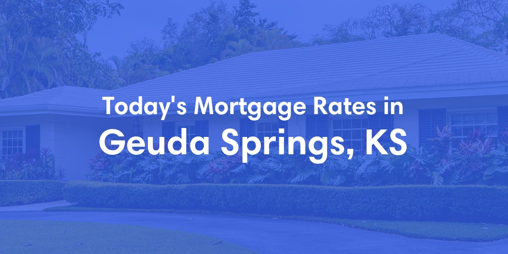 The Current Average Mortgage Rates in Geuda Springs, KS - Updated: Mon, May 6, 2024