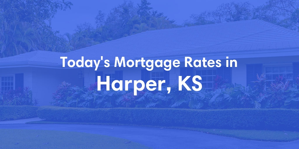 The Current Average Mortgage Rates in Harper, KS - Updated: Tue, Apr 30, 2024