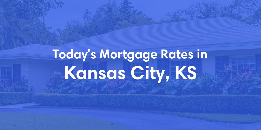The Current Average Mortgage Rates in Kansas City, KS - Updated: Sun, Apr 28, 2024