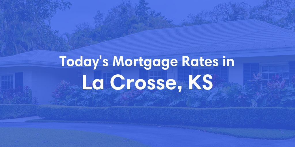 The Current Average Refinance Rates in La Crosse, KS - Updated: Mon, May 20, 2024