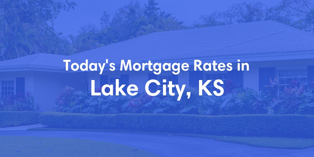 The Current Average Mortgage Rates in Lake City, KS - Updated: Sun, Apr 28, 2024