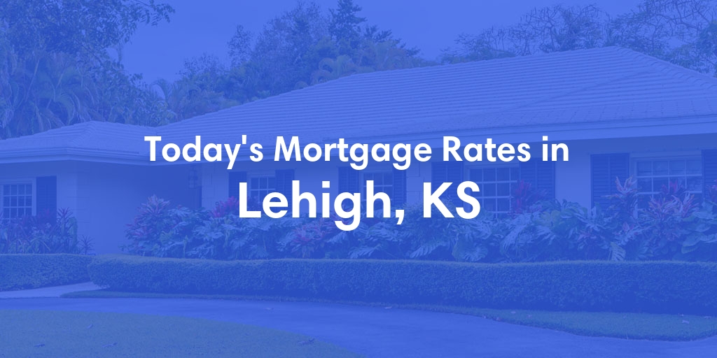 The Current Average Refinance Rates in Lehigh, KS - Updated: Sun, May 19, 2024
