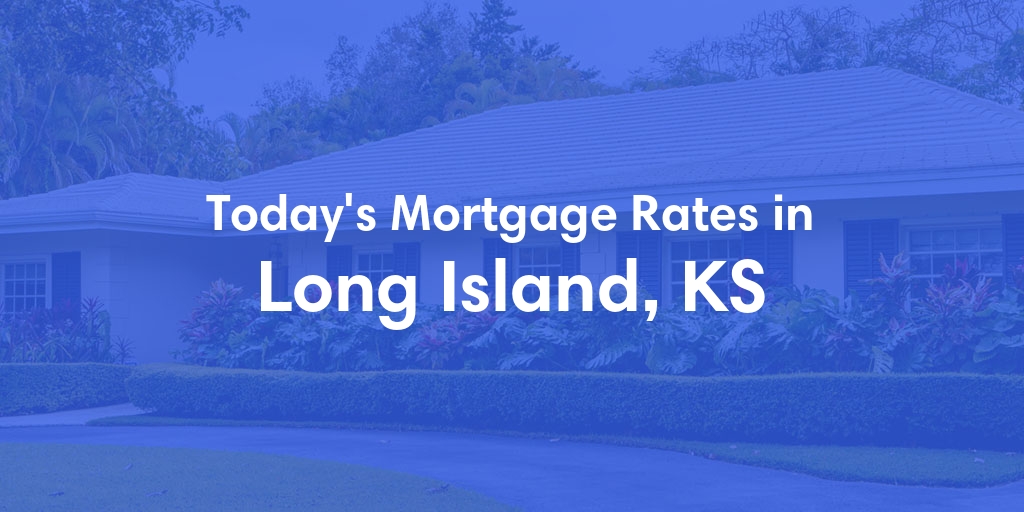 The Current Average Mortgage Rates in Long Island, KS - Updated: Sat, May 4, 2024