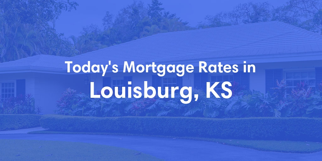 The Current Average Refinance Rates in Louisburg, KS - Updated: Sun, May 19, 2024