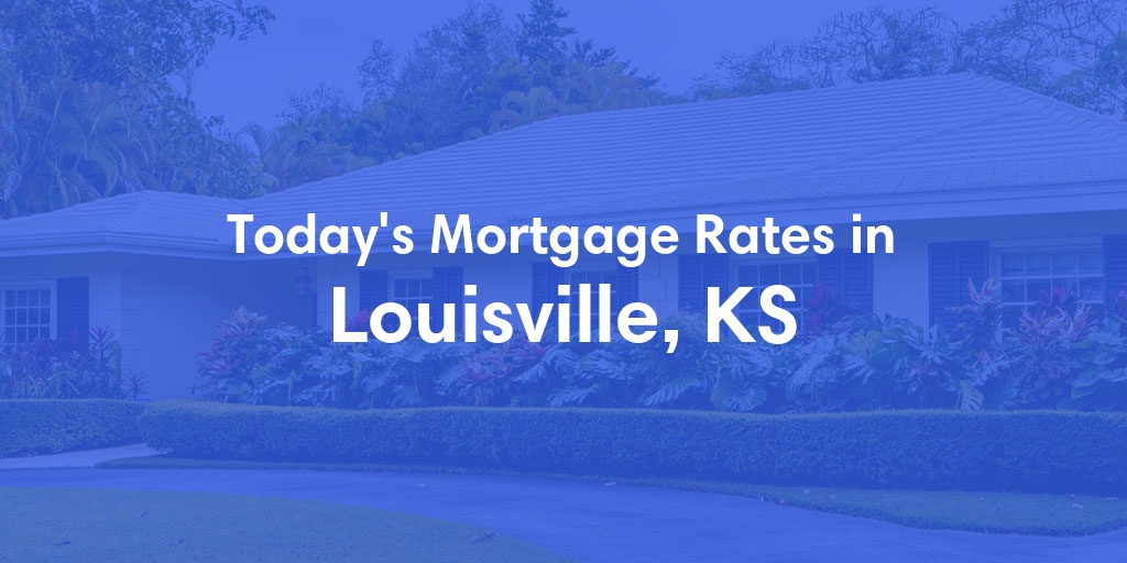 The Current Average Refinance Rates in Louisville, KS - Updated: Mon, May 20, 2024