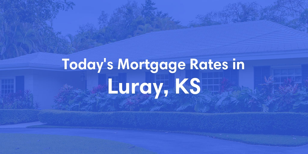 The Current Average Mortgage Rates in Luray, KS - Updated: Mon, May 6, 2024