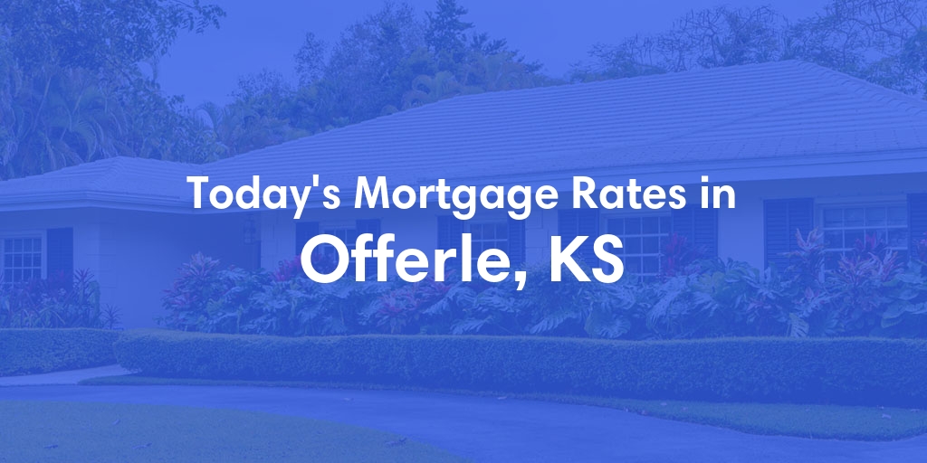 The Current Average Mortgage Rates in Offerle, KS - Updated: Sun, May 5, 2024