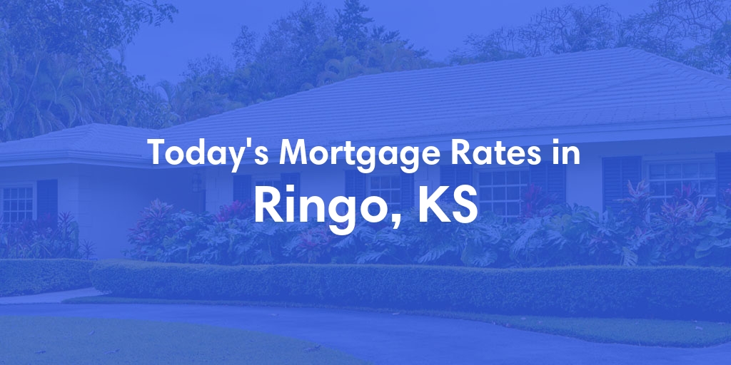 The Current Average Mortgage Rates in Ringo, KS - Updated: Sun, Apr 28, 2024