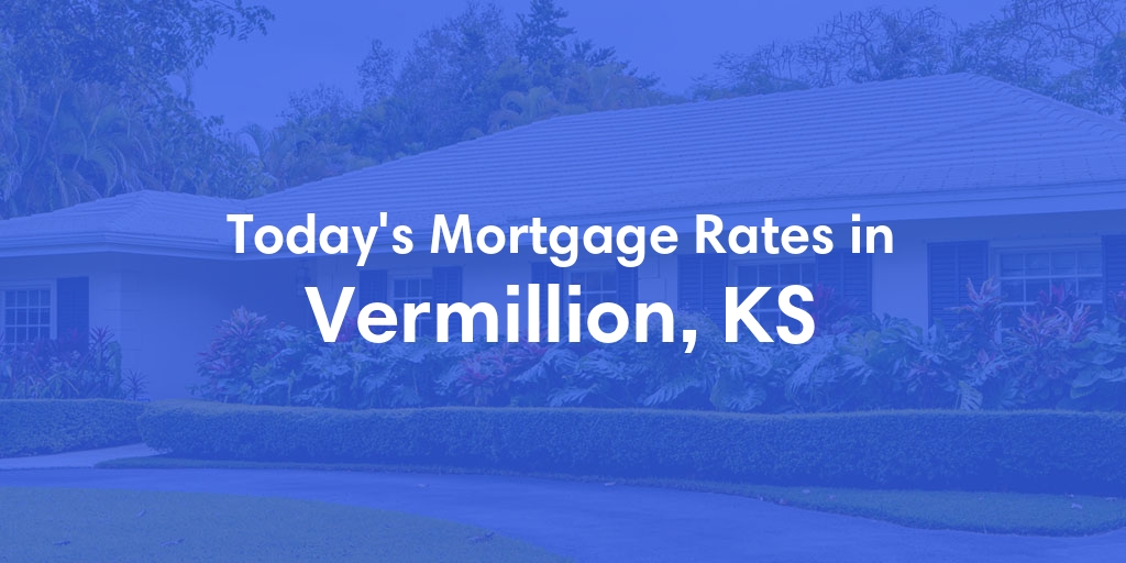 The Current Average Mortgage Rates in Vermillion, KS - Updated: Wed, May 1, 2024