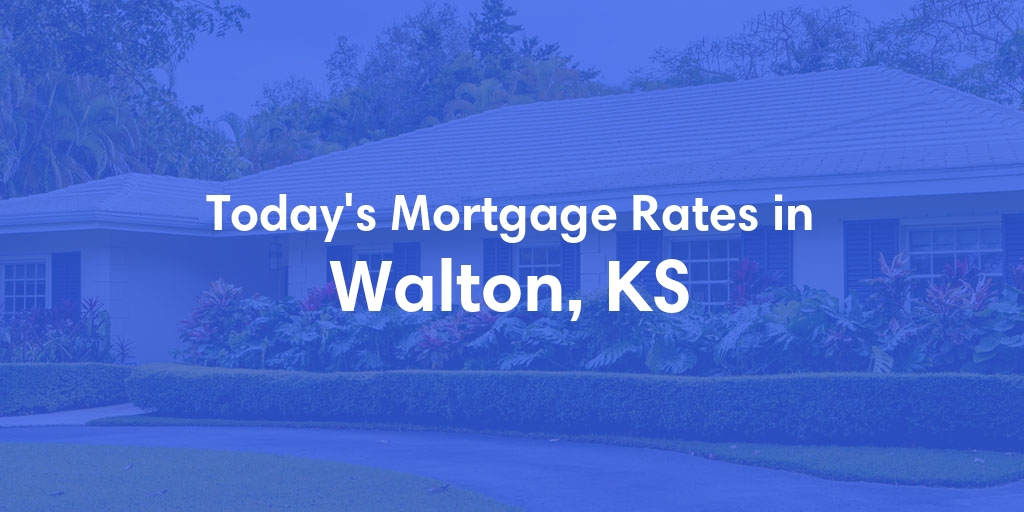 The Current Average Mortgage Rates in Walton, KS - Updated: Sun, May 5, 2024