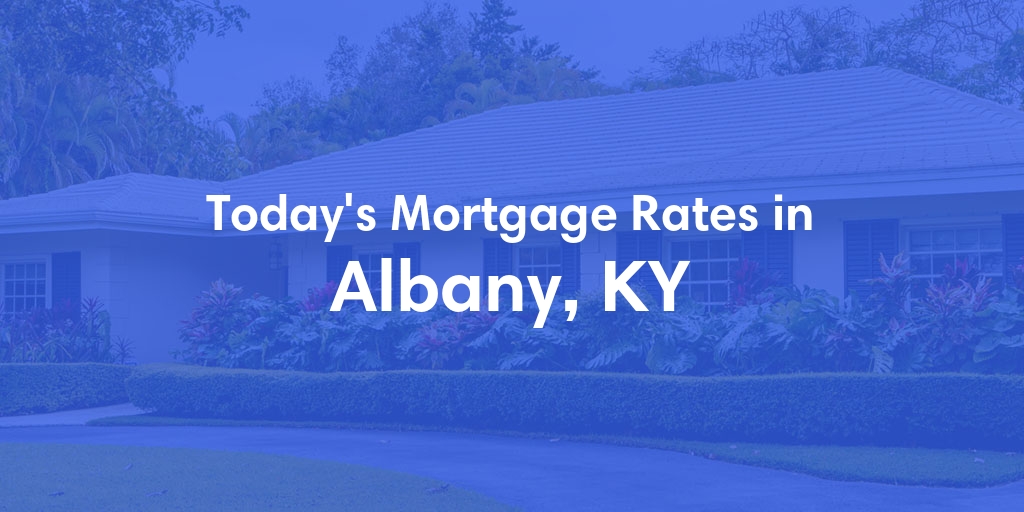 The Current Average Mortgage Rates in Albany, KY - Updated: Wed, May 1, 2024