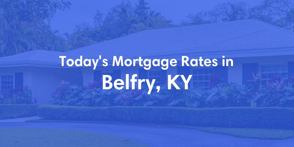 The Current Average Mortgage Rates in Belfry, KY - Updated: Fri, May 3, 2024