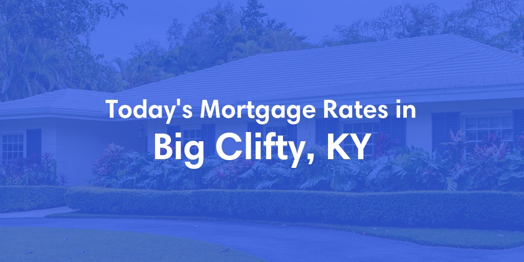 The Current Average Mortgage Rates in Big Clifty, KY - Updated: Sun, May 5, 2024