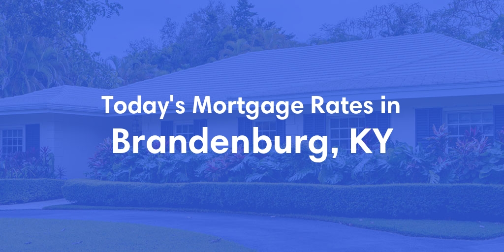 The Current Average Refinance Rates in Brandenburg, KY - Updated: Sun, May 19, 2024
