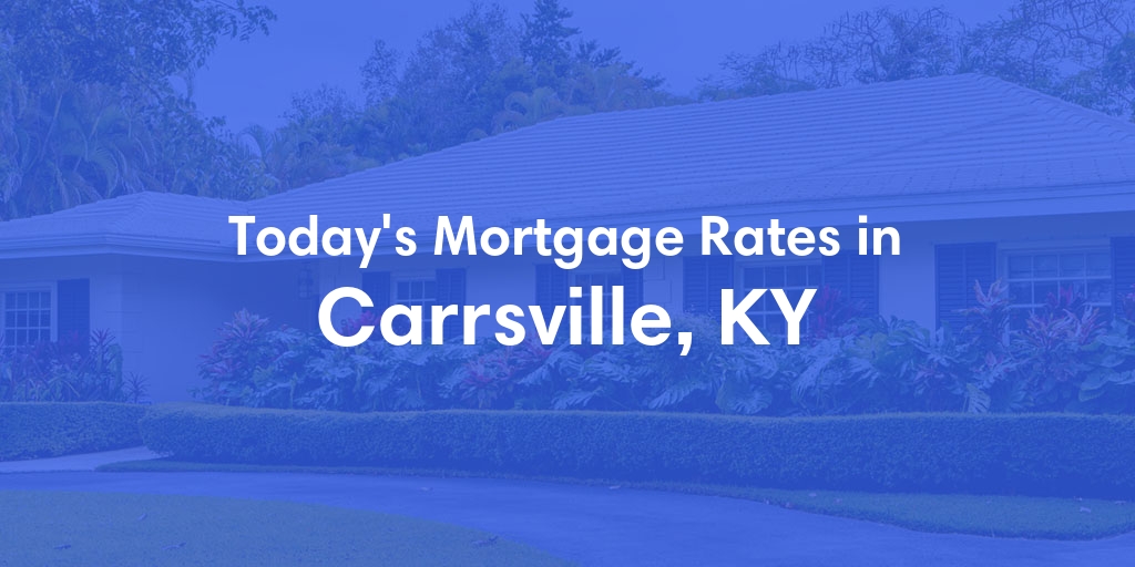 The Current Average Mortgage Rates in Carrsville, KY - Updated: Fri, May 3, 2024