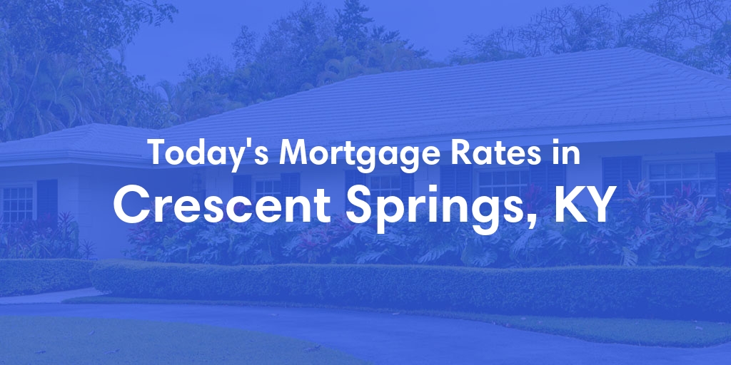 The Current Average Refinance Rates in Crescent Springs, KY - Updated: Sun, May 19, 2024