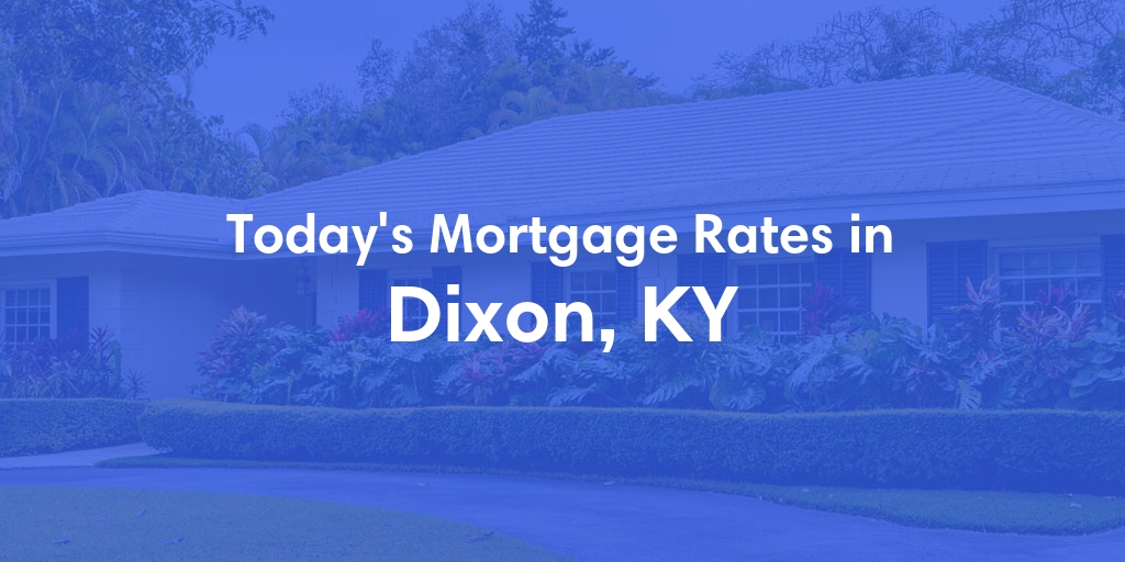 The Current Average Mortgage Rates in Dixon, KY - Updated: Tue, May 7, 2024