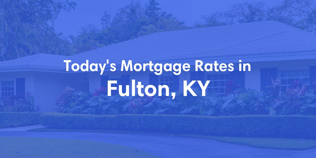 The Current Average Refinance Rates in Fulton, KY - Updated: Sun, May 19, 2024