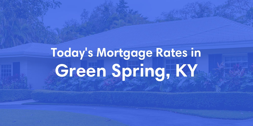The Current Average Refinance Rates in Green Spring, KY - Updated: Sun, May 19, 2024