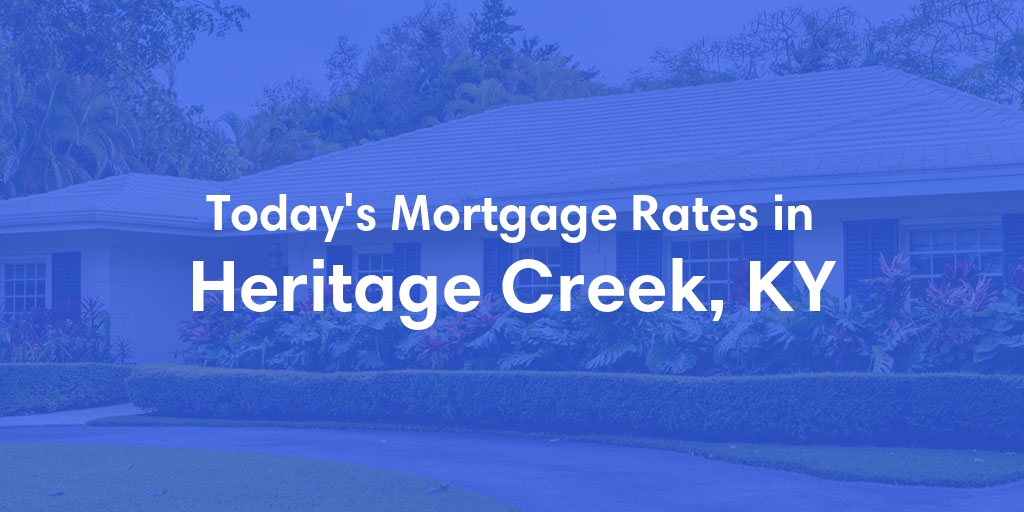 The Current Average Mortgage Rates in Heritage Creek, KY - Updated: Thu, May 2, 2024