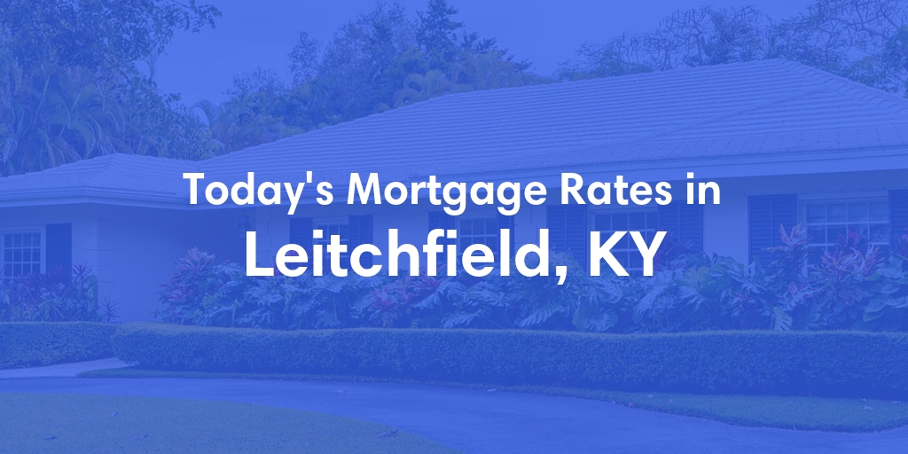 The Current Average Refinance Rates in Leitchfield, KY - Updated: Sun, May 19, 2024