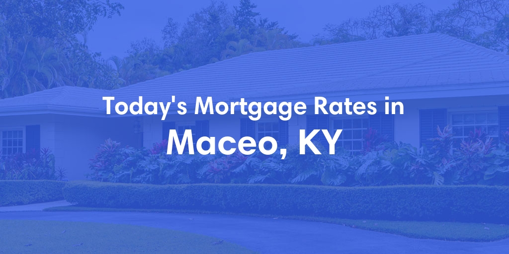 The Current Average Refinance Rates in Maceo, KY - Updated: Mon, May 20, 2024