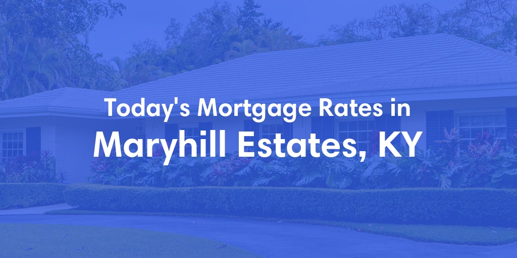 The Current Average Refinance Rates in Maryhill Estates, KY - Updated: Sun, May 19, 2024
