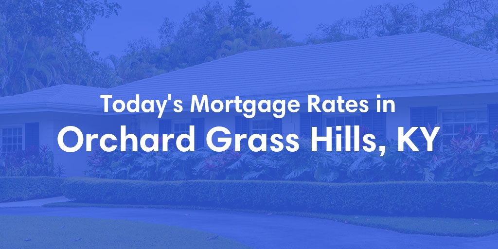 The Current Average Mortgage Rates in Orchard Grass Hills, KY - Updated: Sat, May 4, 2024