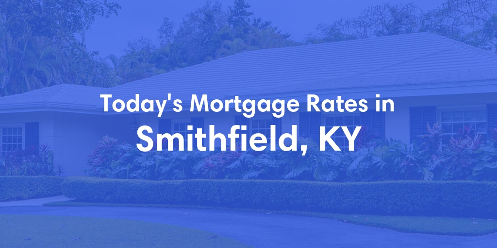 The Current Average Refinance Rates in Smithfield, KY - Updated: Sun, May 19, 2024