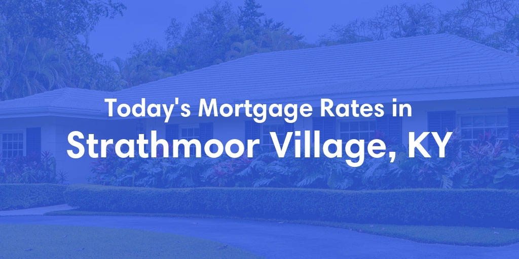 The Current Average Mortgage Rates in Strathmoor Village, KY - Updated: Wed, May 1, 2024