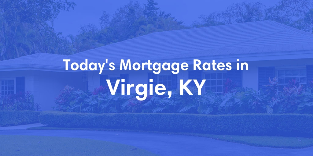 The Current Average Mortgage Rates in Virgie, KY - Updated: Fri, May 3, 2024