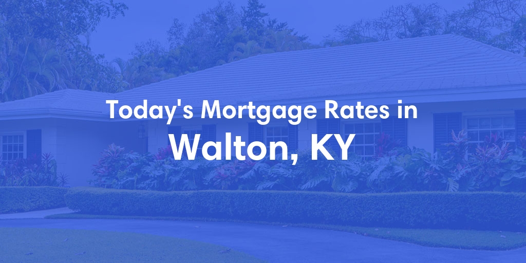The Current Average Refinance Rates in Walton, KY - Updated: Sun, May 19, 2024