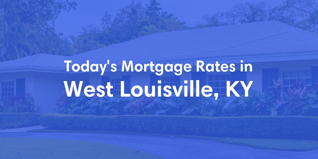 The Current Average Refinance Rates in West Louisville, KY - Updated: Mon, May 20, 2024