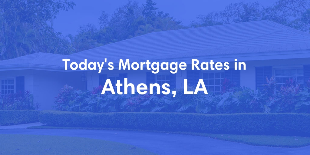 The Current Average Mortgage Rates in Athens, LA - Updated: Fri, May 10, 2024