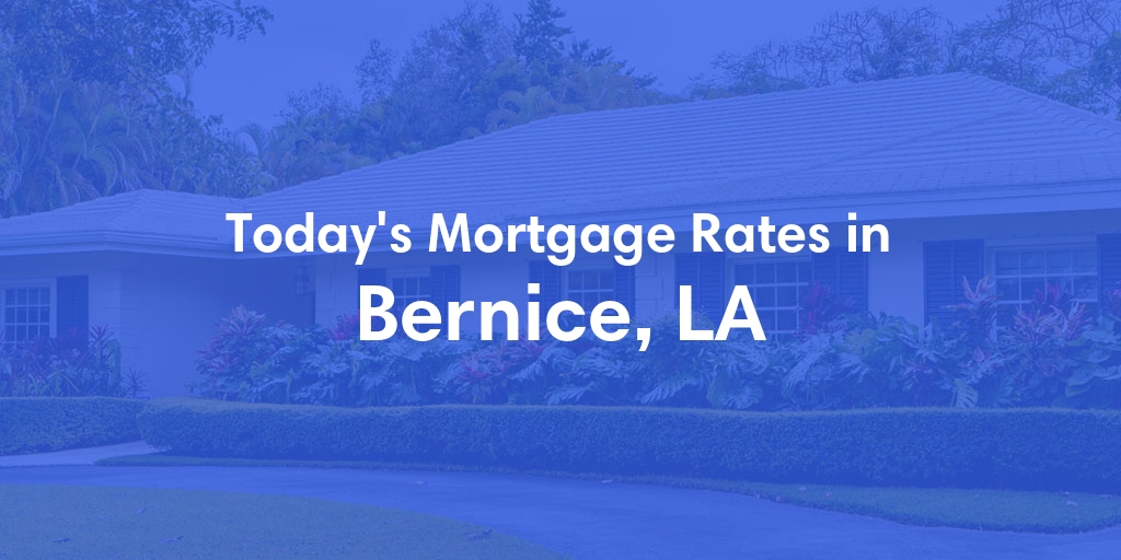 The Current Average Mortgage Rates in Bernice, LA - Updated: Mon, May 13, 2024