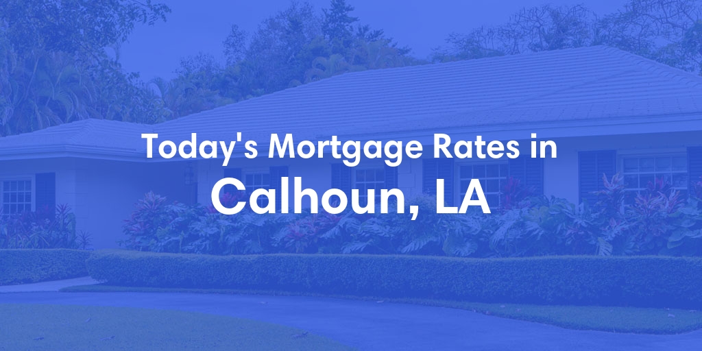 The Current Average Mortgage Rates in Calhoun, LA - Updated: Mon, May 13, 2024