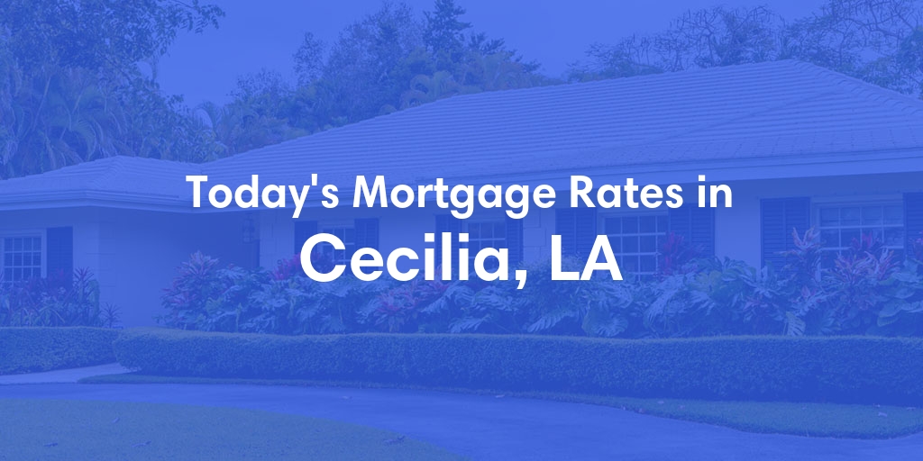 The Current Average Refinance Rates in Cecilia, LA - Updated: Tue, Jun 4, 2024