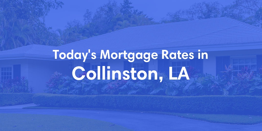 The Current Average Mortgage Rates in Collinston, LA - Updated: Wed, May 15, 2024