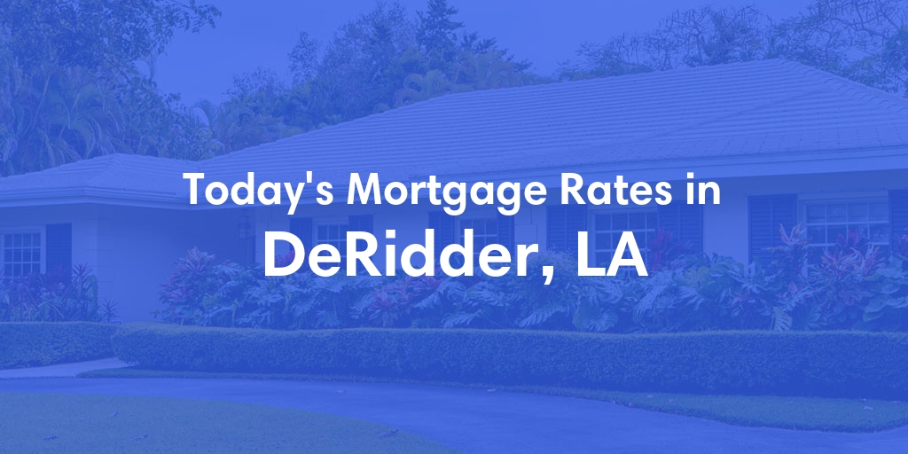 The Current Average Mortgage Rates in Deridder, LA - Updated: Fri, May 10, 2024