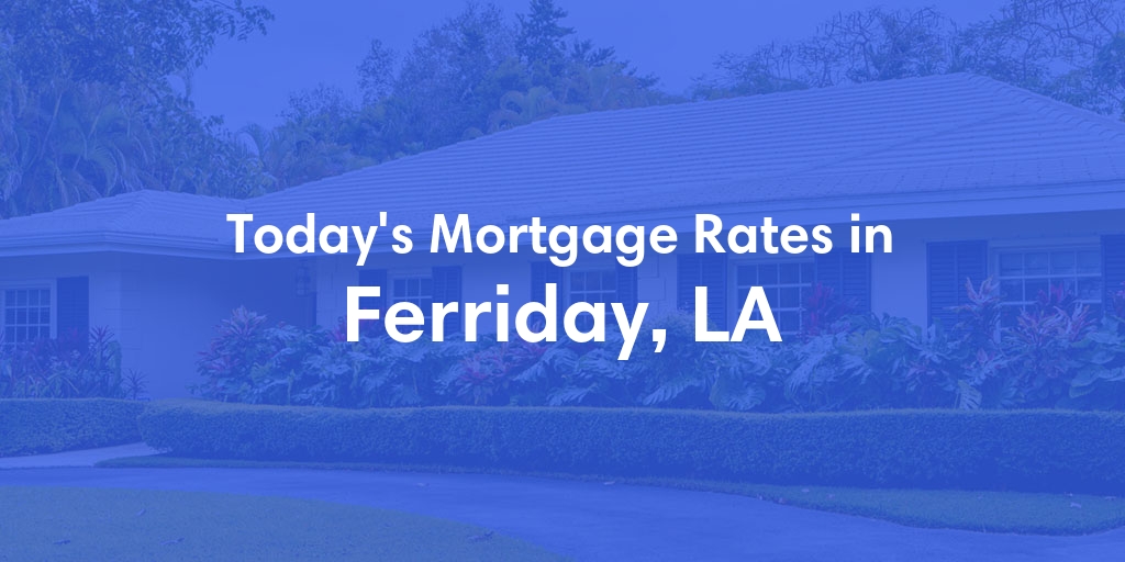 The Current Average Mortgage Rates in Ferriday, LA - Updated: Thu, May 23, 2024