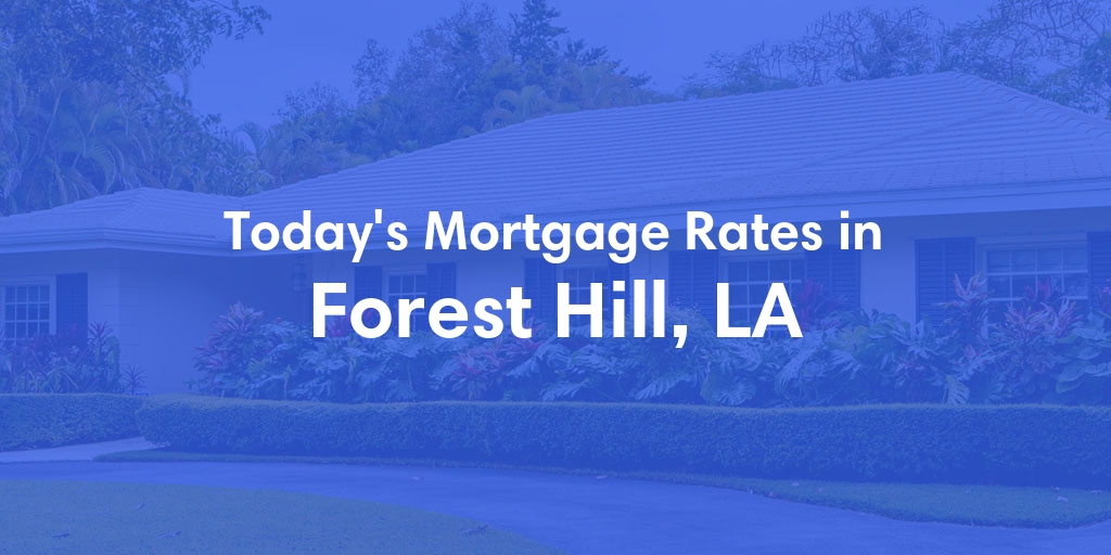 The Current Average Mortgage Rates in Forest Hill, LA - Updated: Mon, May 13, 2024